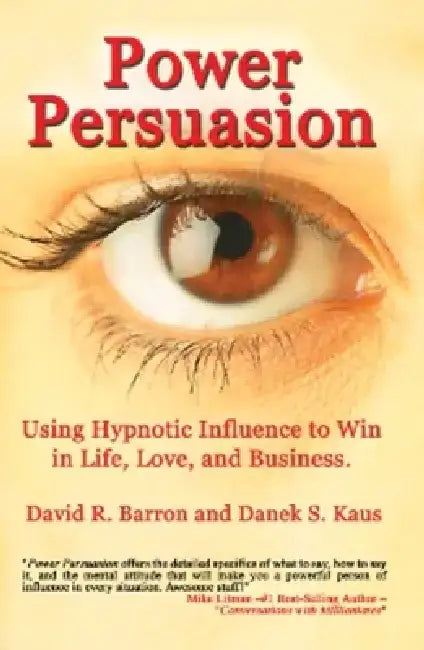 Power Persuasion: Using Hypnotic Influence in Life, Love and Business by Danek S. Kaus
