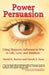 Power Persuasion: Using Hypnotic Influence in Life, Love and Business by Danek S. Kaus