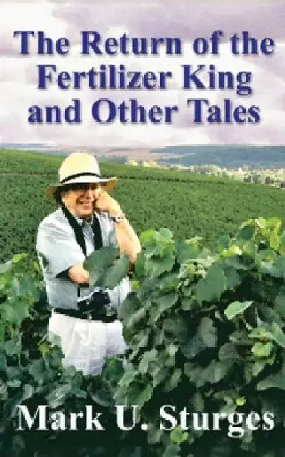The Return of the Fertilizer King and Other Tales by Mark U. Sturges