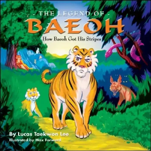The Legend of Baeoh: How Baeoh Got His Stripes by Lucas Taekwon Lee