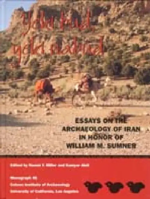 Yeki Bud, Yeki Nabud: Essays on the Archaeology of Iran in Honor of William M. Sumner by Kamyar Abdi, Naomi F. Miller