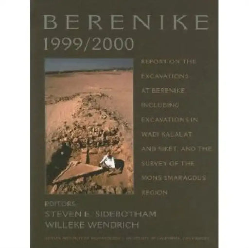 Berenike 1999/2000: Report on the Excavations at Berenike, Including Excavations in Wadi Kalalat and Siket, and the Survey of the Mons Smaragdus Regio by Steven E. Sidebotham, Willeke Wendrich