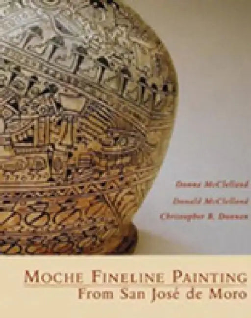 Moche Fineline Painting from San Jose de Moro by Christopher B. Donnan, Donald McClelland, Donna McClelland
