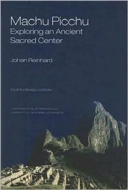 Machu Picchu: Exploring an Ancient Sacred Center (Revised) by Johan Reinhard