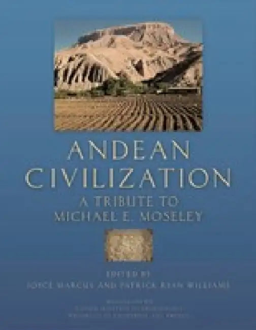 Andean Civilization: A Tribute to Michael E. Moseley by Joyce Marcus, Patrick Ryan Williams