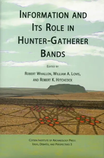 Information and Its Role in Hunter-Gatherer Bands by Robert K. Hitchcock, William a. Lovis, Robert Whallon