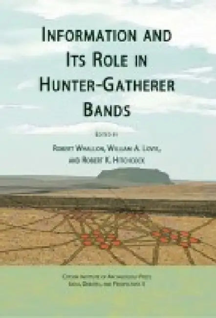 Information and Its Role in Hunter-Gatherer Bands by Robert K. Hitchcock, William a. Lovis, Robert Whallon