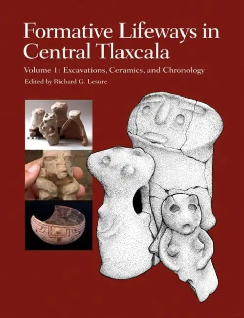 Formative Lifeways in Central Tlaxcala, Volume 1: Excavations, Ceramics, and Chronology by Richard G. Lesure