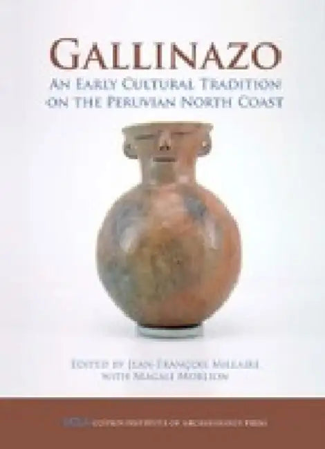 Gallinazo: An Early Cultural Tradition on the Peruvian North Coast by Jean-Francois Millaire, Magali Morlion