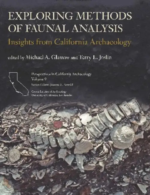 Exploring Methods of Faunal Analysis: Insights from California Archaeology by Michael Glassow, Terry L. Joslin