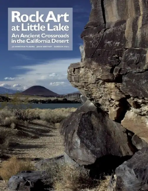 Rock Art at Little Lake: An Ancient Crossroads in the California Desert by John C. Bretney, Gordon Hull, Jo Anne Van Tilburg