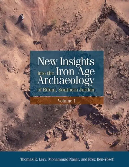 New Insights Into the Iron Age Archaeology of Edom, Southern Jordan by Erez Ben-Yosef, Thomas E. Levy, Mohammad Najjar