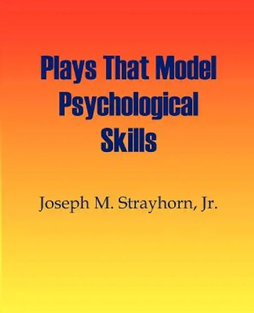 Plays That Model Psychological Skills by Joseph M. Strayhorn