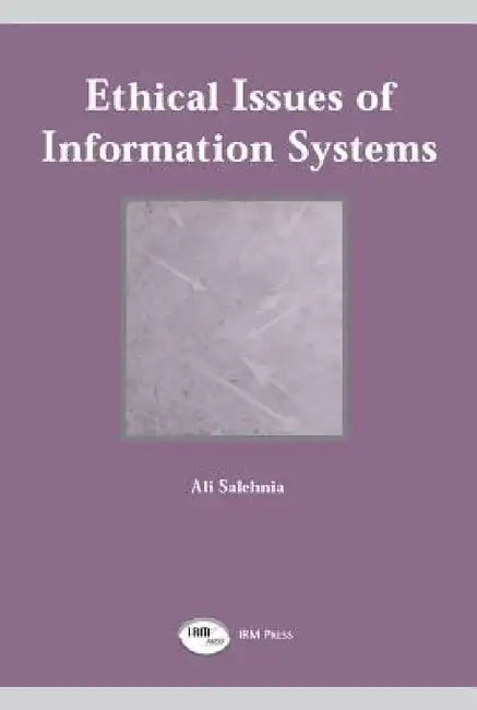 Ethical Issues of Information Systems by Ali Salehnia