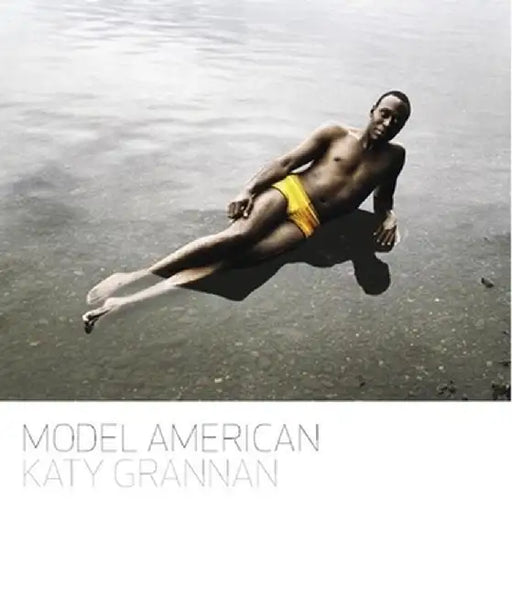 Katy Grannan: Model American by Katy Grannan