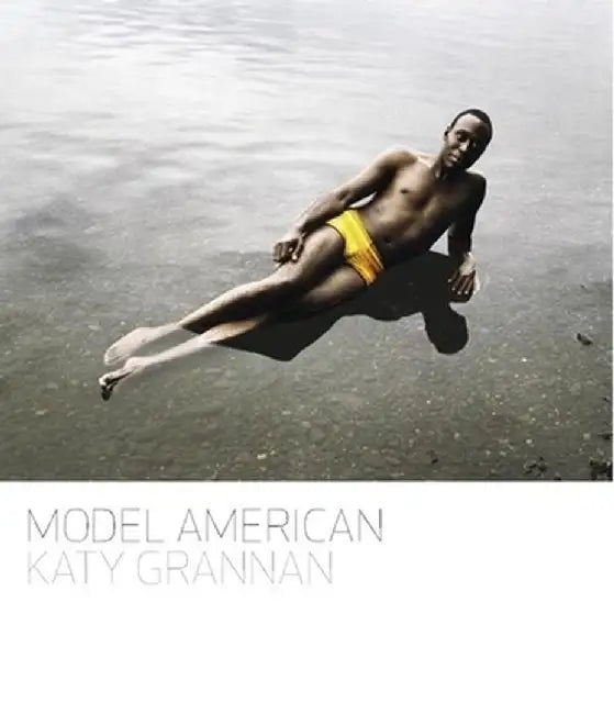 Katy Grannan: Model American by Katy Grannan