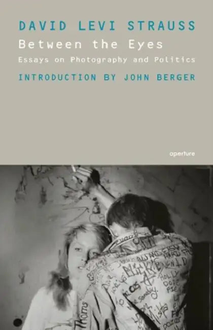 Between the Eyes: Essays on Photography and Politics by David Levi/ Berger, John Strauss