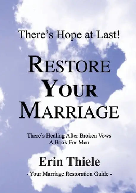 How God Will Restore Your Marriage: There's Healing after Broken Vows: a Book for Men by Erin Thiele