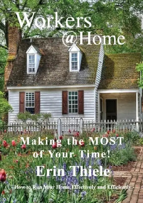 Workers@Home: Making the Most of Your Time by Erin Thiele