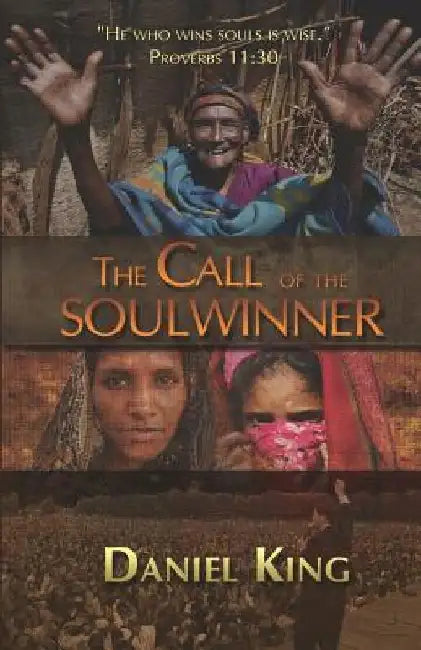 The Call of the Soul Winner: Those Who Win Souls are Wise by Daniel King