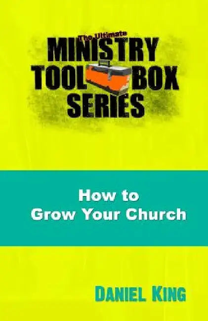How to Grow Your Church: 153 Creative Ideas for Reaching Your Community by Daniel King