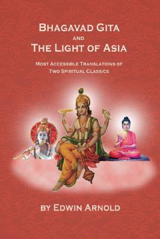 Bhagavad Gita And The Light Of Asia: Most Accessible Translations Of Two Spiritual Classics by Edwin Arnold