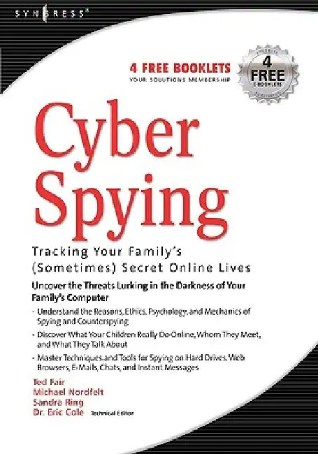 Cyber Spying: Tracking Your Family's (Sometimes) Secret Online Lives by Ted Fair, Michael Nordfelt, Sandy Ring