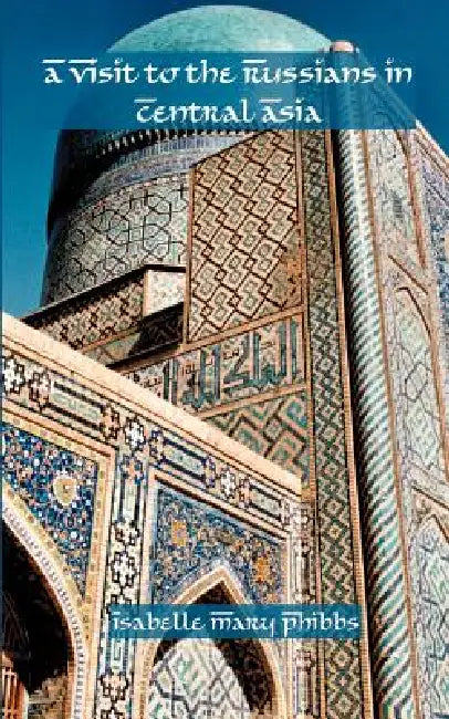 A Visit to the Russians in Central Asia by Isabelle Phibbs