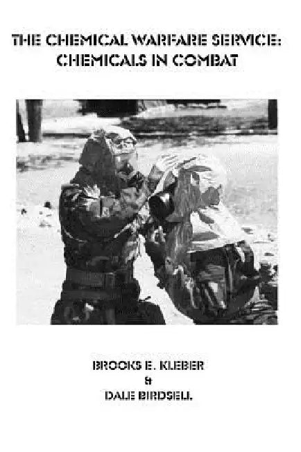The Chemical Warfare Service: Chemicals in Combat by Brooks Kleber, Dale Birdsell