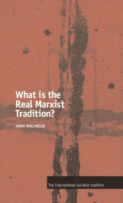 What Is the Real Marxist Tradition? by John Molyneux
