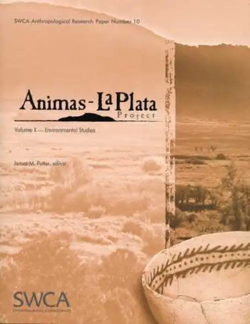 Animas-La Plata Project Volume X: Environmental Studies by James M. Potter