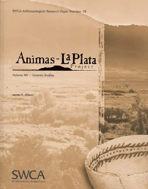 Animas-La Plata Project Volume XIV: Ceramic Studies by James R. Allison
