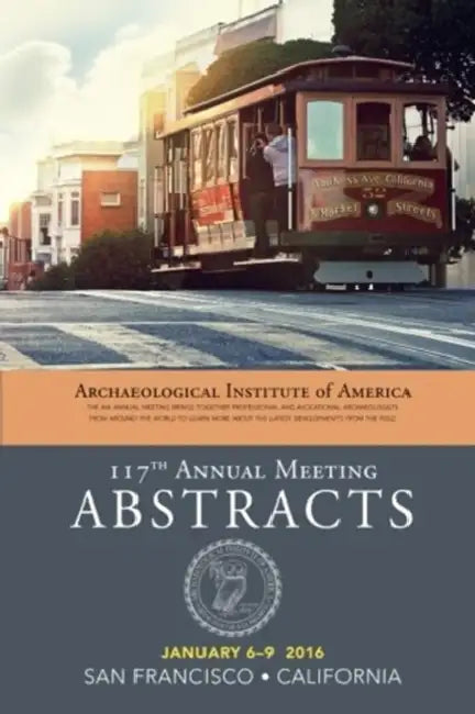 Archaeological Institute of America 117th Annual Meeting Abstracts, Volume 39 by Archaeological Institute of America (COR)
