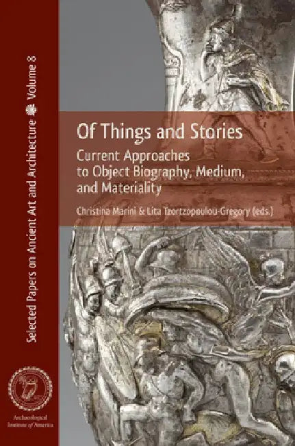 Of Things and Stories: Current Approaches to Object Biography, Medium, and Materiality by Marini, Christina (EDT)/ Tzortzopoulou-gregory, Lita (EDT)