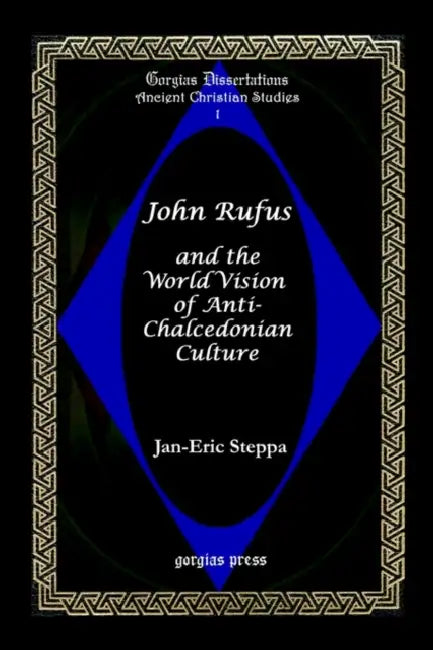 John Rufus and the World Vision of Anti-Chalcedonian Culture by Jan-Eric Steppa