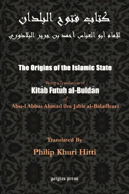 The Origins of the Islamic State (Kitab Futuh al-Buldan) by Abu Al-Abbas Ahmad Bin Jab Al-Baladhuri, Philip K. Hitti