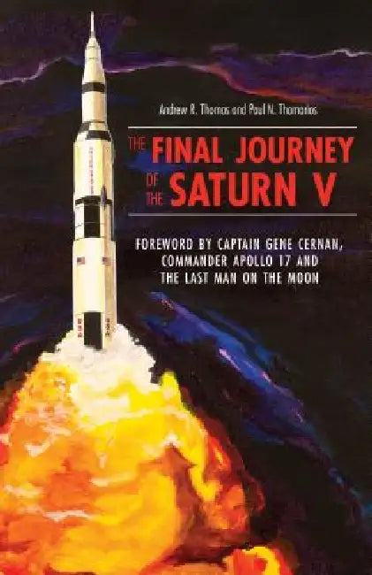 The Final Journey of the Saturn V by Paul N. Thomarios, Andrew R. Thomas