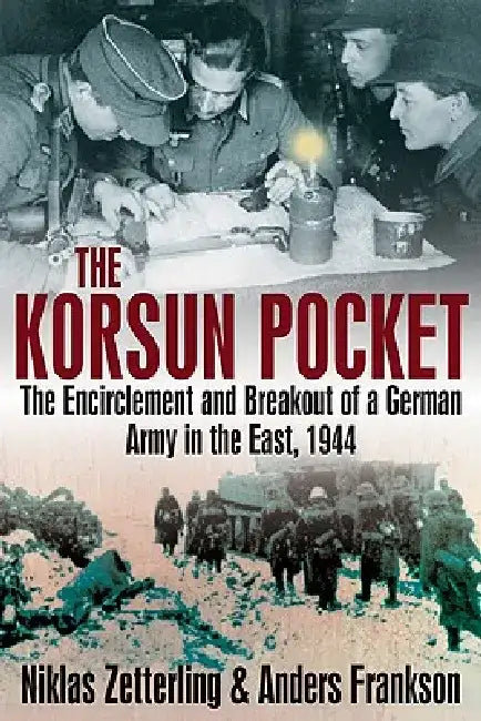 Korsun Pocket: The Encirclement and Breakout of a German Army in the East, 1944 by Anders Frankson