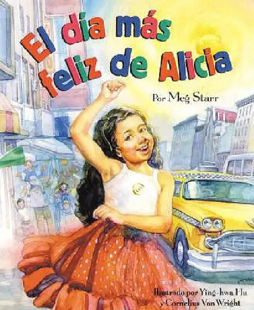 El Dia Mas Feliz de Alicia by Meg Starr, Ying-Hwa Hu, Cornelius Van Wright
