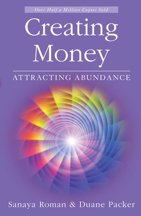 Creating Money: Attracting Abundance by Sanaya Roman