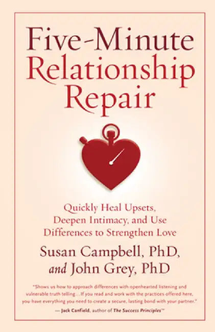 Five-Minute Relationship Repair: Quickly Heal Upsets, Deepen Intimacy, and Use Differences to Strengthen Love by Susan Campbell