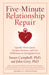 Five-Minute Relationship Repair: Quickly Heal Upsets, Deepen Intimacy, and Use Differences to Strengthen Love by Susan Campbell