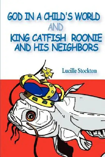 God in a Child's World and King Catfish Roonie and his Neighbors by Lucille Stockton