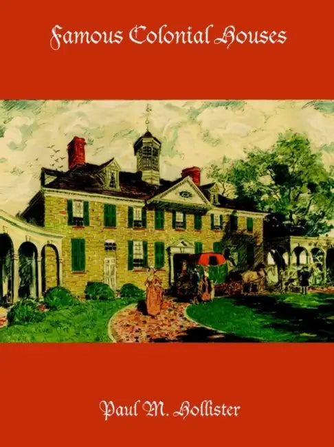Famous Colonial Houses by Paul M. Hollister