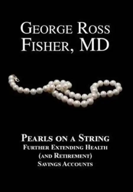 Pearls on a String: Further Extending Health (and Retirement) Savings Accounts by George Ross Fisher