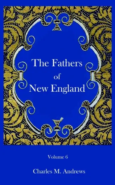 The Fathers of New England by Andrews M. Charles
