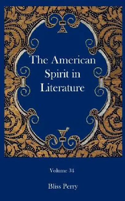 The American Spirit in Literature by Bliss Perry