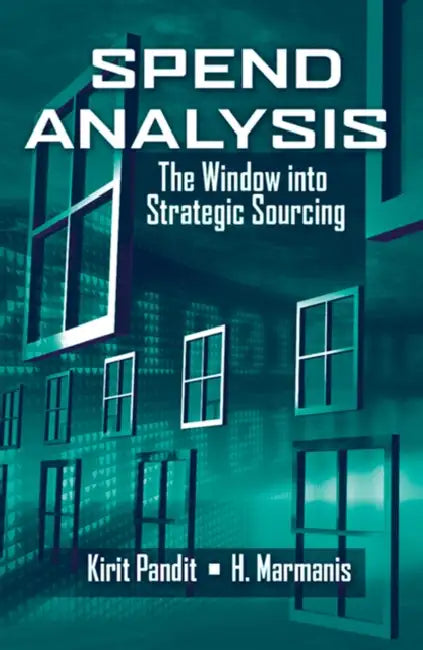 Spend Analysis: The Window Into Strategic Sourcing by Kirit Pandit, Haralambos Marmanis