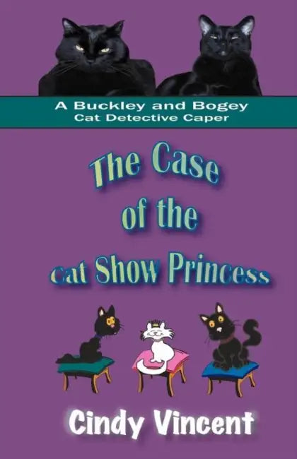 The Case of the Cat Show Princess (A Buckley and Bogey Cat Detective Caper) by Cindy Vincent