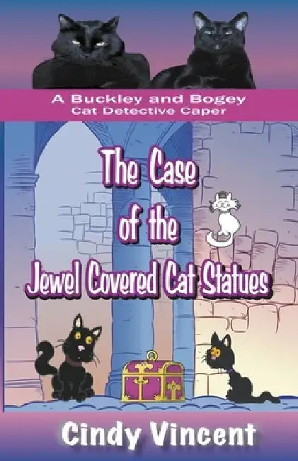 The Case of the Jewel Covered Cat Statues (a Buckley and Bogey Cat Detective Caper) by Cindy Vincent